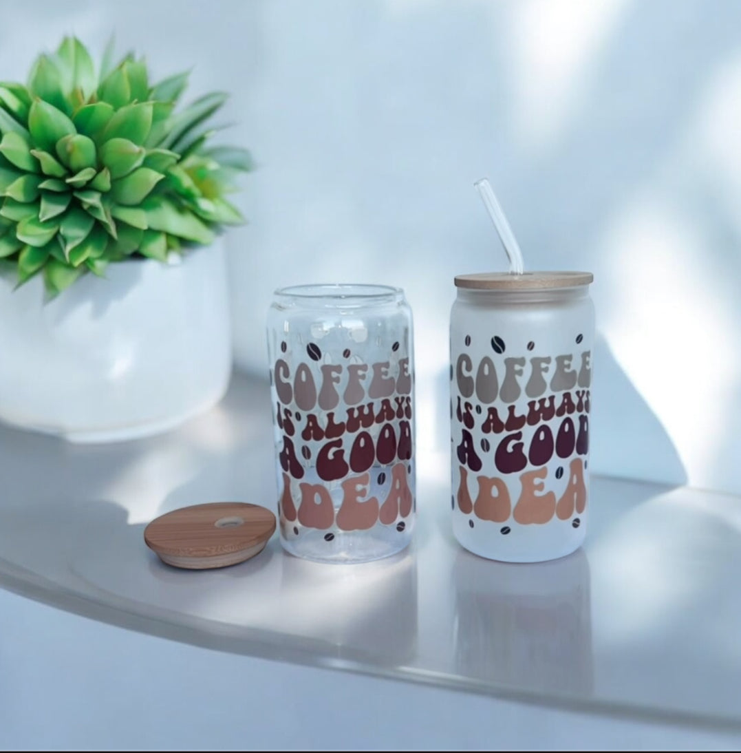 GLASS CUP 16oz. "COFFEE IS ALWAYS A GOOD IDEA"